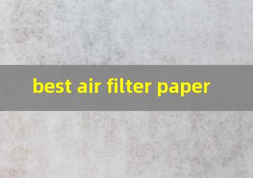 best air filter paper